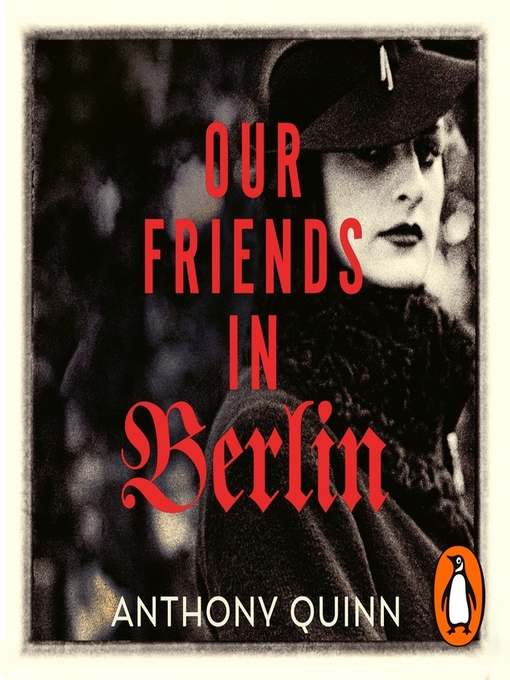 Title details for Our Friends in Berlin by Anthony Quinn - Available